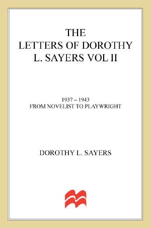 [The Letters of Dorothy L. Sayers 02] • The Letters of Dorothy L. Sayers Vol II · 1937-1943 · From Novelist to Playwright